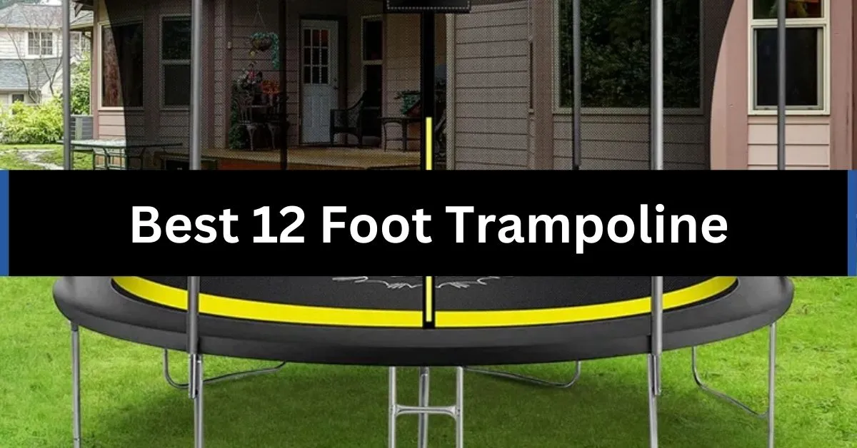 Best 12 Foot Trampoline
