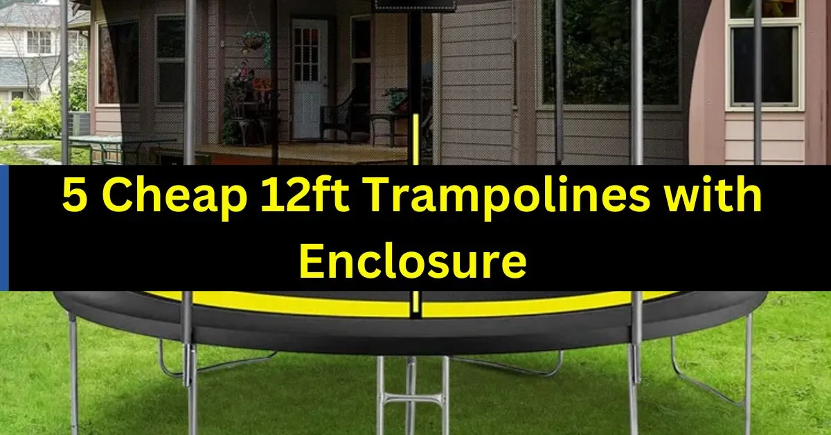 5 Cheap 12ft Trampolines with Enclosure