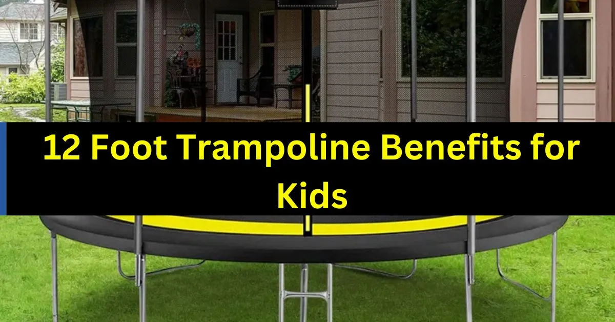 12 Foot Trampoline Benefits for Kids