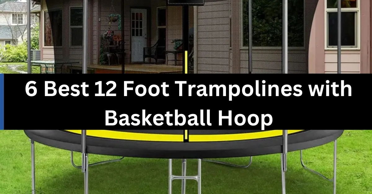 6 Best 12 Foot Trampolines with Basketball Hoop