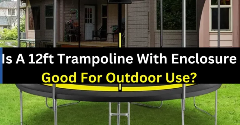 Is A 12ft Trampoline With Enclosure Good For Outdoor Use?