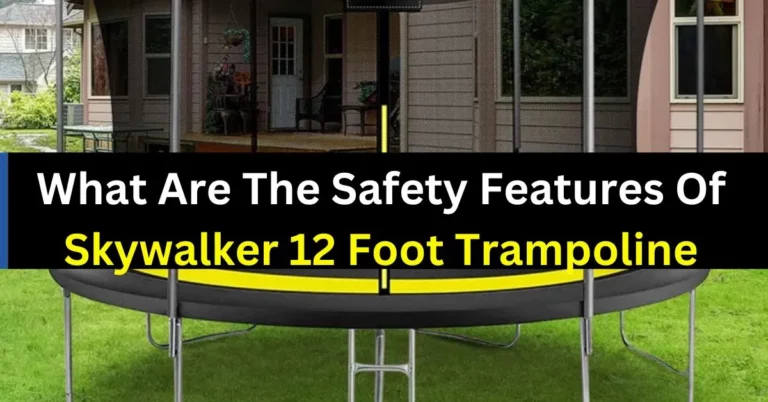 What Are The Safety Features Of Skywalker 12 Foot Trampoline?